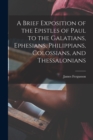 A Brief Exposition of the Epistles of Paul to the Galatians, Ephesians, Philippians, Colossians, and Thessalonians - Book
