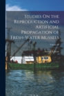 Studies On the Reproduction and Artificial Propagation of Fresh-Water Mussels; Volume 89 - Book