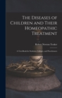 The Diseases of Children and Their Homeopathic Treatment : A Text-Book for Students, Colleges, and Practitioners - Book