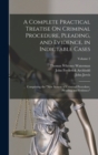 A Complete Practical Treatise On Criminal Procedure, Pleading, and Evidence, in Indictable Cases : ... Comprising the "New System of Criminal Procedure, Pleading and Evidence"; Volume 2 - Book