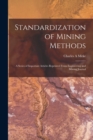 Standardization of Mining Methods; a Series of Important Articles Reprinted From Engineering and Mining Journal - Book