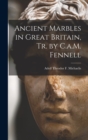 Ancient Marbles in Great Britain, Tr. by C.a.M. Fennell - Book
