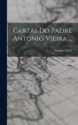 Cartas Do Padre Antonio Vieira ... - Book