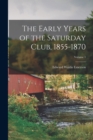 The Early Years of the Saturday Club, 1855-1870; Volume 1 - Book