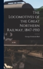 The Locomotives of the Great Northern Railway, 1847-1910 - Book
