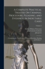 A Complete Practical Treatise On Criminal Procedure, Pleading, and Evidence, in Indictable Cases : ... Comprising the "New System of Criminal Procedure, Pleading and Evidence"; Volume 2 - Book