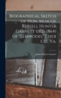 Biographical Sketch of Hon. Muscoe Russell Hunter Garnett (1821-1864) of "Elmwood," Essex Co., Va. - Book
