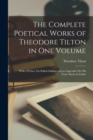 The Complete Poetical Works of Theodore Tilton in One Volume : With a Preface On Ballad-Making and an Appendix On Old Norse Myths & Fables - Book