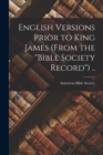English Versions Prior to King James (From the "Bible Society Record") .. - Book