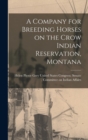 A Company for Breeding Horses on the Crow Indian Reservation, Montana - Book