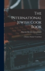 The International Jewish Cook Book; a Modern "kosher" Cook Book - Book