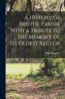 A History of Bristol Parish, With a Tribute to the Memory of its Oldest Rector - Book