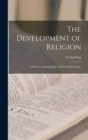 The Development of Religion; a Study in Anthropology and Social Psychology - Book