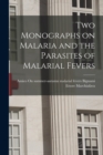 Two Monographs on Malaria and the Parasites of Malarial Fevers - Book