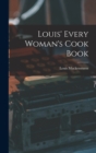 Louis' Every Woman's Cook Book - Book