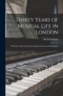 Thirty Years of Musical Life in London; With Mote Than one Hundred Illustrations From Photographs - Book