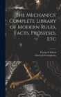 The Mechanics' Complete Library of Modern Rules, Facts, Prosseses, Etc - Book