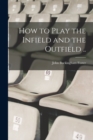 How to Play the Infield and the Outfield .. - Book