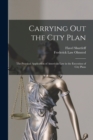 Carrying out the City Plan; the Practical Application of American law in the Execution of City Plans - Book