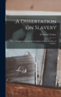 A Dissertation on Slavery : With a Proposal for the Gradual Abolition of it, in the State of Virginia. - Book