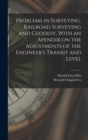 Problems in Surveying, Railroad Surveying and Geodesy, With an Apendix on the Adjustments of the Engineer's Transit and Level - Book