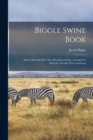 Biggle Swine Book : Much old and More new hog Knowledge, Arranged in Alternate Streaks of fat and Lean - Book