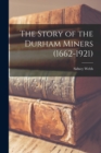 The Story of the Durham Miners (1662-1921) - Book