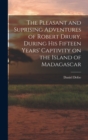 The Pleasant and Suprising Adventures of Robert Drury, During his Fifteen Years' Captivity on the Island of Madagascar - Book