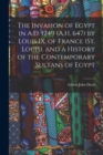 The Invasion of Egypt in A.D. 1249 (A.H. 647) by Louis IX. of France (St. Louis), and a History of the Contemporary Sultans of Egypt - Book