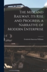 The Midland Railway, its Rise and Progress, a Narrative of Modern Enterprise - Book