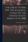 The Great Storm off the Atlantic Coast of the United States March 11-14, 1888 - Book