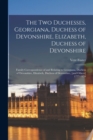 The two Duchesses, Georgiana, Duchess of Devonshire, Elizabeth, Duchess of Devonshire : Family Correspondence of and Relating to Georgiana, Duchess of Devonshire, Elizabeth, Duchess of Devonshire, [an - Book