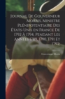 Journal de Gouverneur Morris, ministre plenipotentiaire des Etats-Unis en France de 1792 a 1794, pendant les annees 1789, 1790, 1791 et 1792; - Book