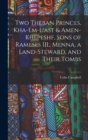 Two Theban Princes, Kha-em-Uast & Amen-khepeshf, Sons of Rameses III., Menna, a Land-steward, and Their Tombs - Book