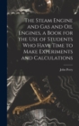 The Steam Engine and gas and oil Engines, a Book for the use of Students who Have Time to Make Experiments and Calculations - Book