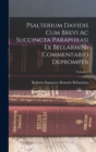 Psalterium Davidis cum brevi ac succincta paraphrasi ex Bellarmini commentario deprompta; Volume 1 - Book