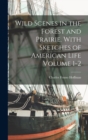 Wild Scenes in the Forest and Prairie. With Sketches of American Life Volume 1-2 - Book