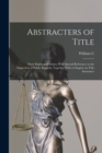 Abstracters of Title; Their Rights and Duties, With Special Reference to the Inspection of Public Records, Together With a Chapter on Title Insurance - Book