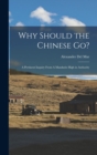 Why Should the Chinese go? : A Pertinent Inquiry From A Mandarin High in Authority - Book