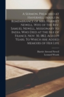 A Sermon, Preached at Haverhill (Mass.) in Remembrance of Mrs. Harriet Newell, Wife of the Rev. Samuel Newell, Missionary to India. Who Died at the Isle of France, Nov. 30, 1812, Aged 19 Years. To Whi - Book