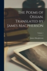 The Poems of Ossian. Translated by James Macpherson; Volume 1 - Book