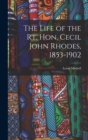 The Life of the Rt. Hon. Cecil John Rhodes, 1853-1902 - Book