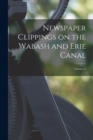 Newspaper Clippings on the Wabash and Erie Canal; Volume 6 - Book