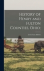 History of Henry and Fulton Counties, Ohio; - Book