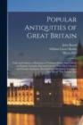 Popular Antiquities of Great Britain : Faith and Folklore; a Dictionary of National Beliefs, Superstitions and Popular Customs, Past and Current, With Their Classical and Foreign Analogues, Described - Book