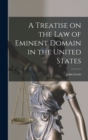 A Treatise on the law of Eminent Domain in the United States - Book