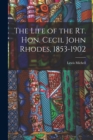 The Life of the Rt. Hon. Cecil John Rhodes, 1853-1902 - Book