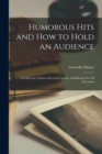 Humorous Hits and how to Hold an Audience; a Collection of Short Selections, Stories, and Sketches for all Occasions - Book