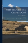 Why Should the Chinese go? : A Pertinent Inquiry From A Mandarin High in Authority - Book