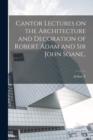 Cantor Lectures on the Architecture and Decoration of Robert Adam and Sir John Soane.. - Book